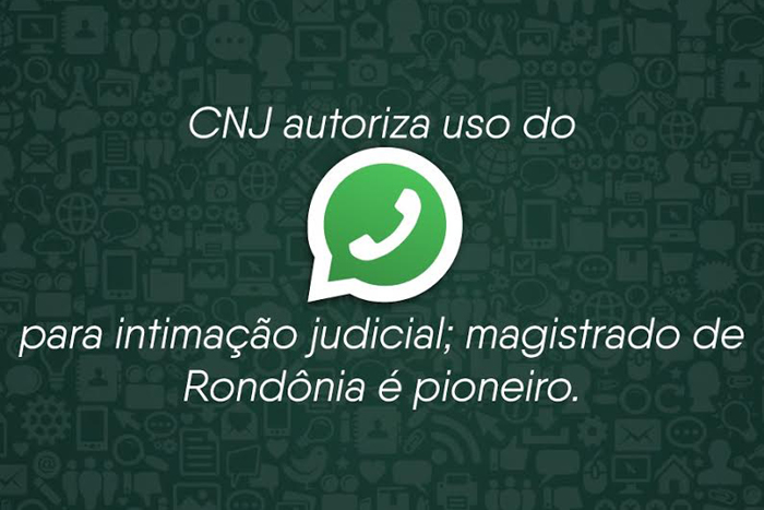 Cnj Autoriza Uso Do Whatsapp Para Intimação Judicial Magistrado é Pioneiro Em Rondônia 9837