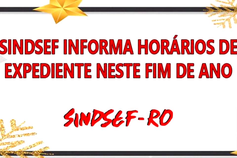 Sindicato dos Servidores Públicos Federais no Estado de Rondônia- SINDSEF-RO informa horários de expediente neste fim de ano