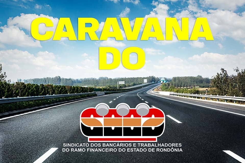 Sindicato dos Bancários e Trabalhadores do Ramo Financeiro de Rondônia realiza quarta caravana pós-pandemia ao interior do Estado