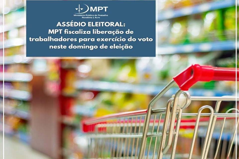 MPT em Rondônia fiscaliza liberação de trabalhadores para exercício do voto neste domingo de eleição