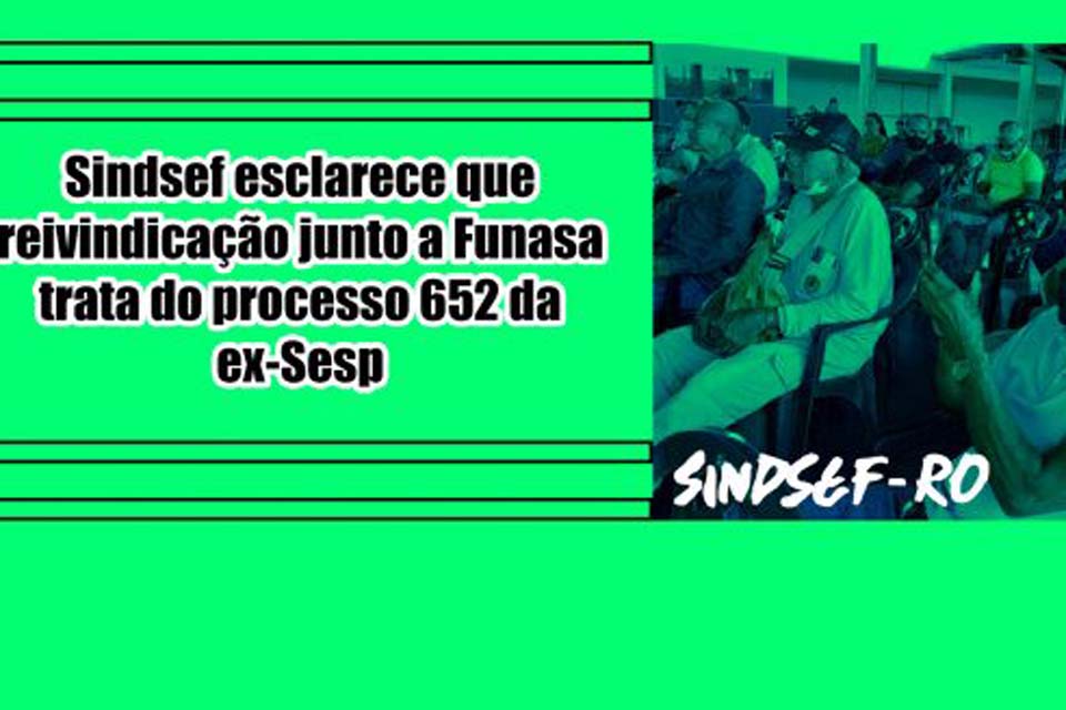 SINDSEF-RO esclarece que reivindicação junto a Funasa trata do processo 652 de descongelamento dos planos econômicos