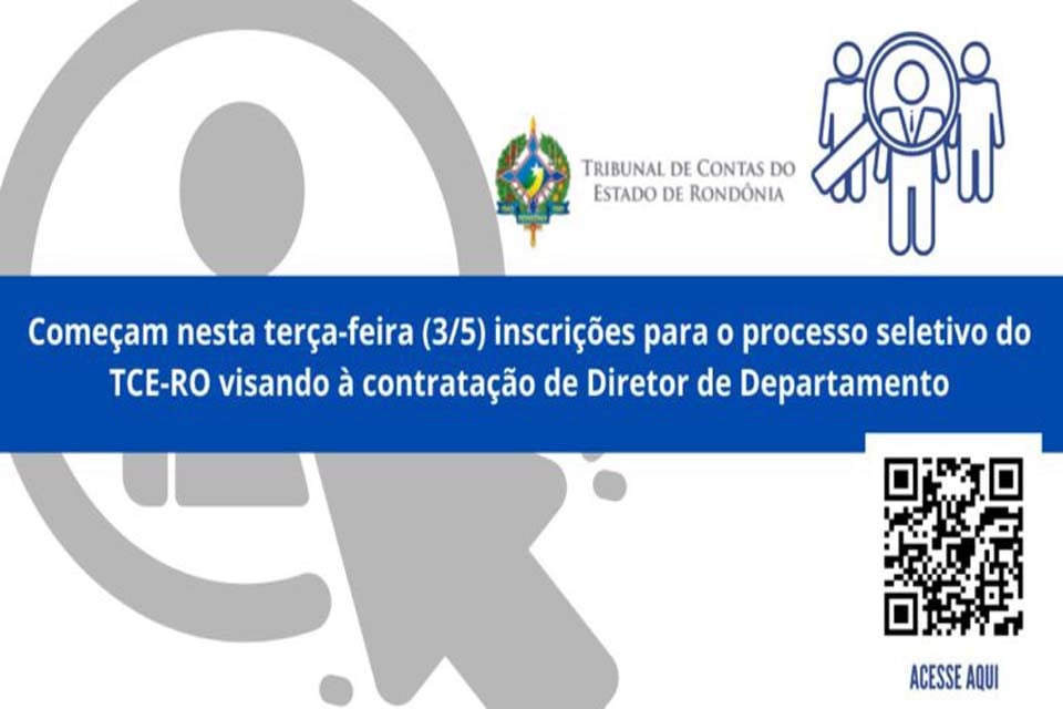 Começam nesta terça-feira (3/5) inscrições para o processo seletivo do TCE-RO visando à contratação de Diretor de Departamento