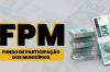 FPM: prefeituras partilham, nesta terça (10), 1ª parcela de dezembro