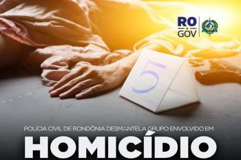 Polícia Civil de Rondônia desmantela grupo envolvido em homicídio
