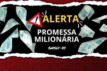 SINDSEF-RO alerta para risco de promessa milionária de Associaçao de servidores transpostos