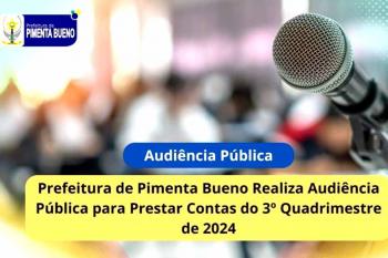 Prefeitura de Pimenta Bueno realiza audiência pública do 3º quadrimestre de 2024