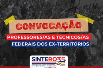 SINTERO convoca professores e técnicos federais dos ex-territórios para Assembleia Extraordinária na próxima segunda-feira(18)