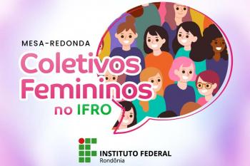 Mulheres TAEs, docentes e alunas falam sobre Coletivos Femininos no próximo dia 10 de março