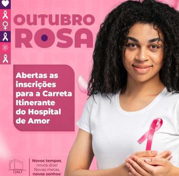 Outubro Rosa: abertas as inscrições para a Carreta Itinerante do Hospital de Amor