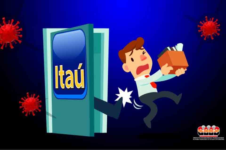 DESUMANO: em plena pandemia, Itaú intensifica onda de demissões em Rondônia