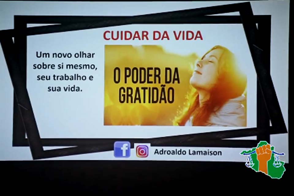 Sindicato dos Servidores do Poder Judiciário de Rondônia realiza Palestra “O Poder da Gratidão” com Adroaldo Lamaison