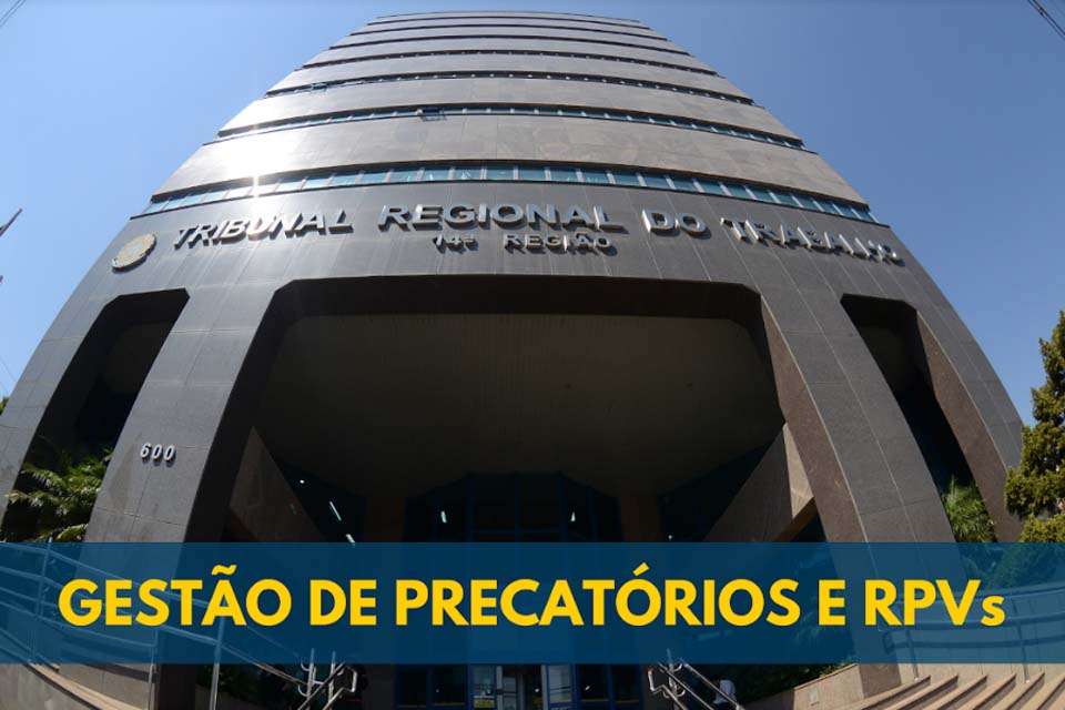 TRT-14 institui novas regras na gestão de precatórios e RPVs