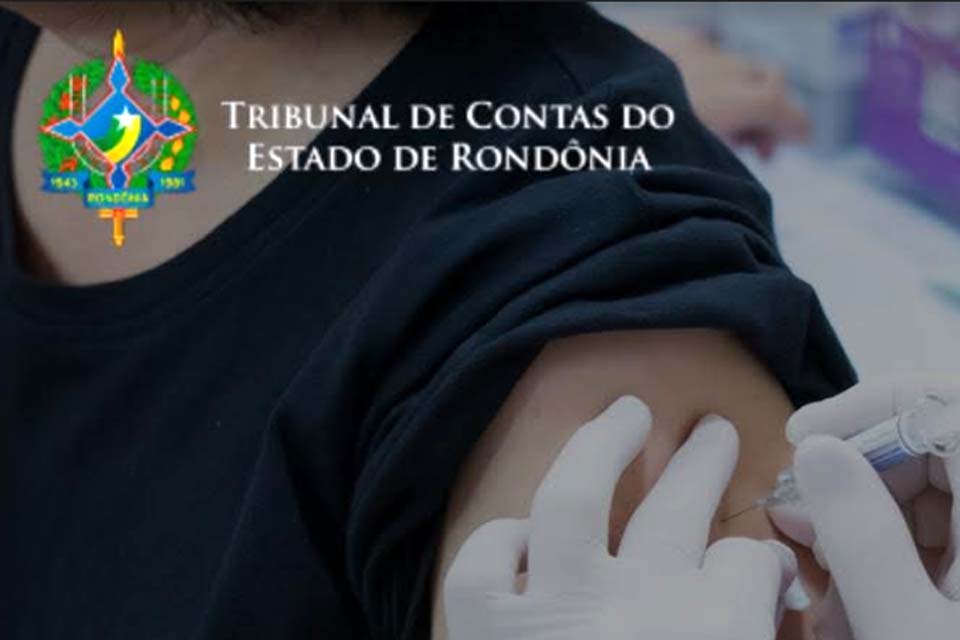 Atuação do TCE-RO possibilita mais transparência e acesso da população às doses de vacina contra a Covid-19 