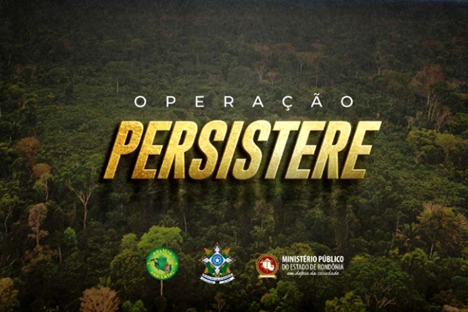 Unidade de Conservação: Ministério Público de Rondônia deflagra a operação “Persistere” na região de Nova Mamoré