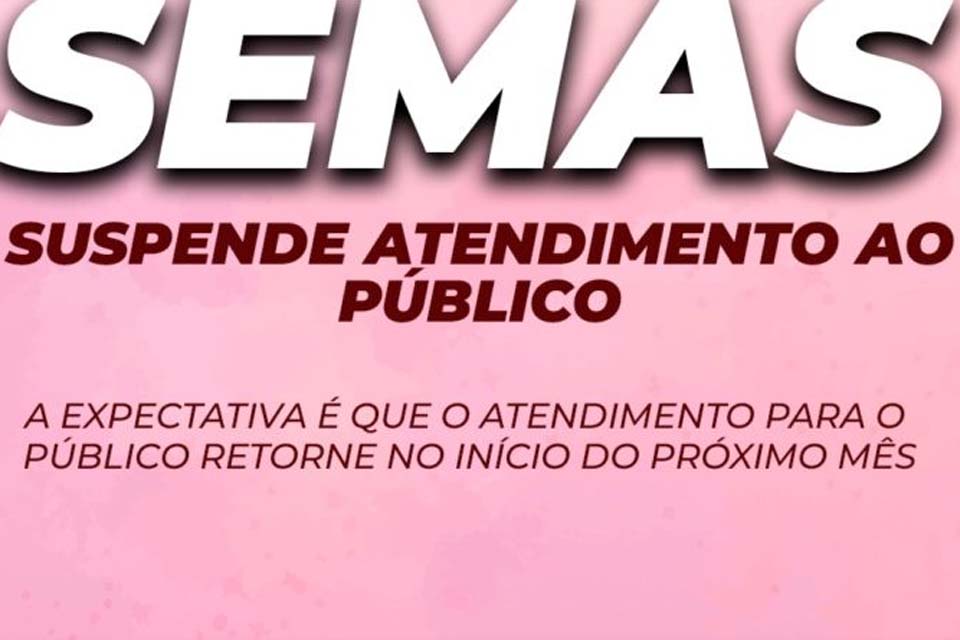 Com vários servidores com COVID-19 Semas suspende atendimento ao público 