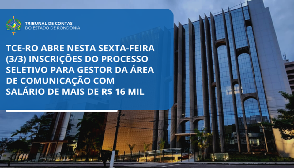 TCE-RO abre nesta sexta-feira (3/3) inscrições do processo seletivo para gestor da área de comunicação com salário de mais de R$ 16 mil