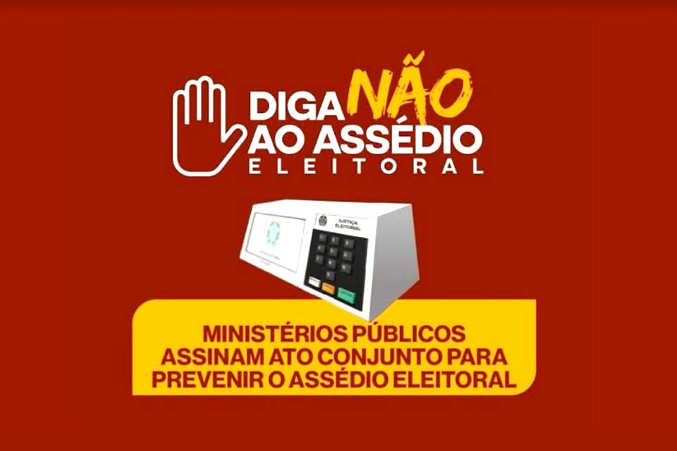 Ministrios Pblicos em Rondnia assinam ato conjunto para prevenir o assdio eleitoral