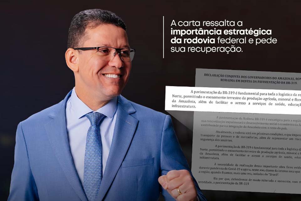 Governador de Rondônia e demais gestores da Amazônia Legal assinam declaração de apoio à pavimentação da BR-319