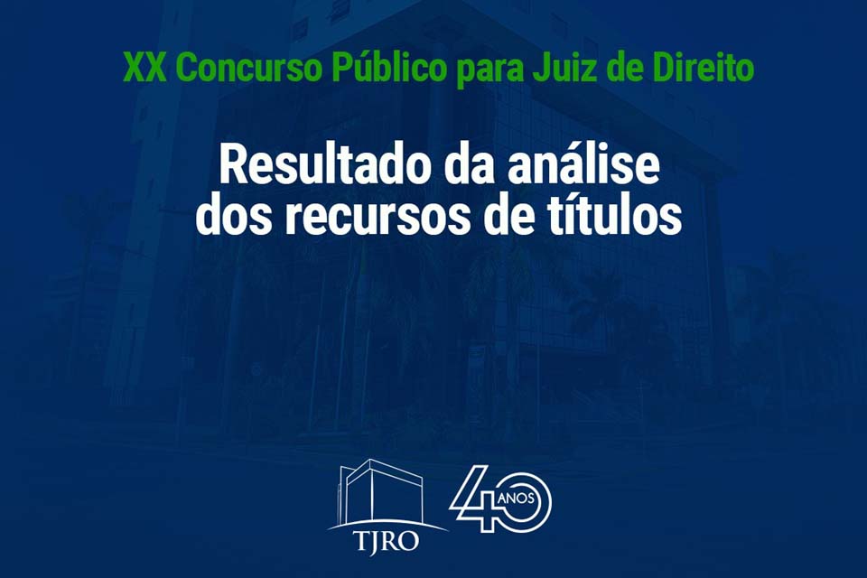 Comunicado da comissão do XX Concurso de juiz Substituto do TJRO - Divulgação do resultado dos recursos na prova de títulos