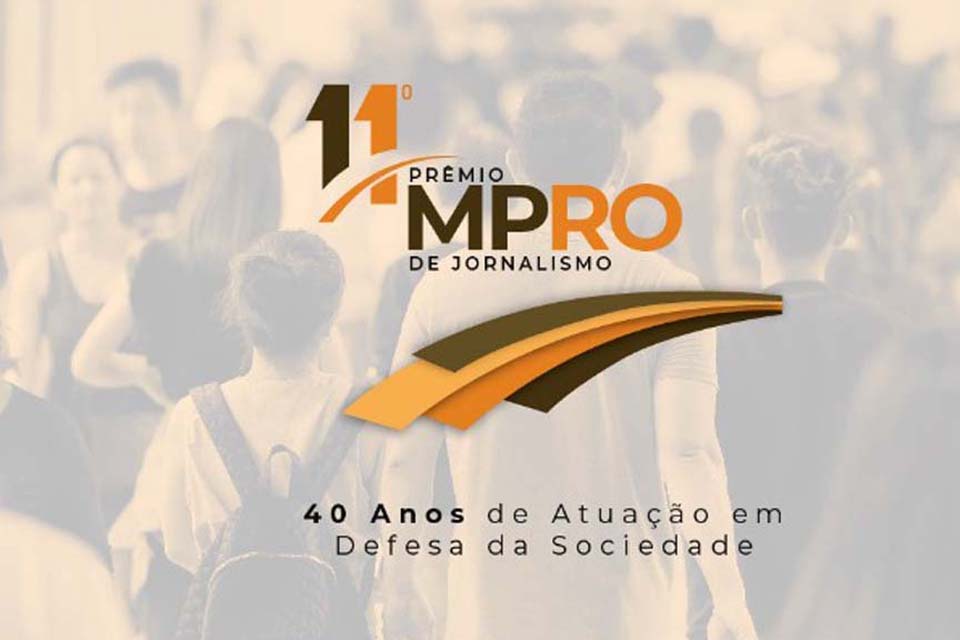 Abertas as inscrições ao 11º Prêmio MPRO de Jornalismo – Quarenta Anos de Atuação em Defesa da Sociedade