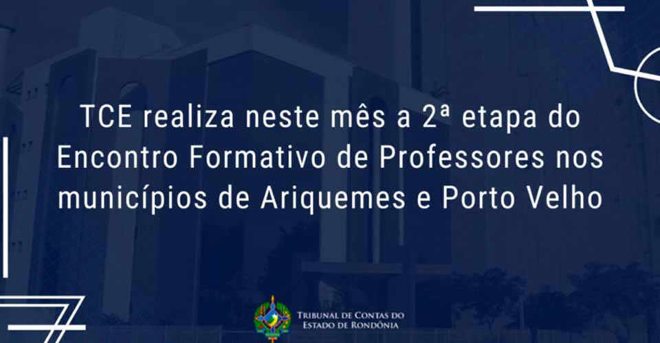 TCE realiza neste mês a 2ª etapa do Encontro Formativo de Professores nos municípios de Ariquemes e Porto Velho