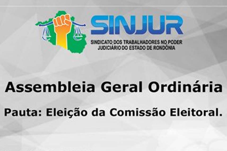 Sindicato dos Servidores no Poder Judiciário do Estado-SINJUR convoca Assembleia Geral Ordinária - Eleição Comissão Eleitoral