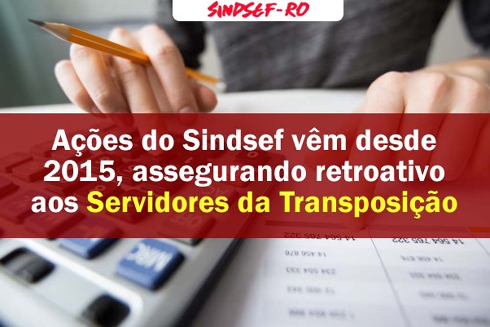 Ações do SINDSEF-RO vêm desde 2015, garantido retroativo aos servidores da transposição