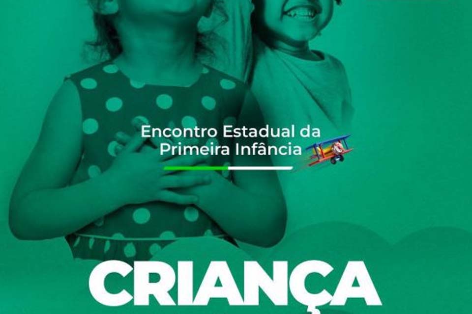 Município promove Encontro Estadual da Primeira Infância:  Criança Prioridade Absoluta