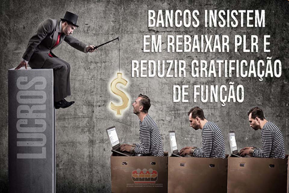 Na rodada de negociações deste sábado, bancos insistem em proposta rebaixada de PLR e redução da gratificação de função