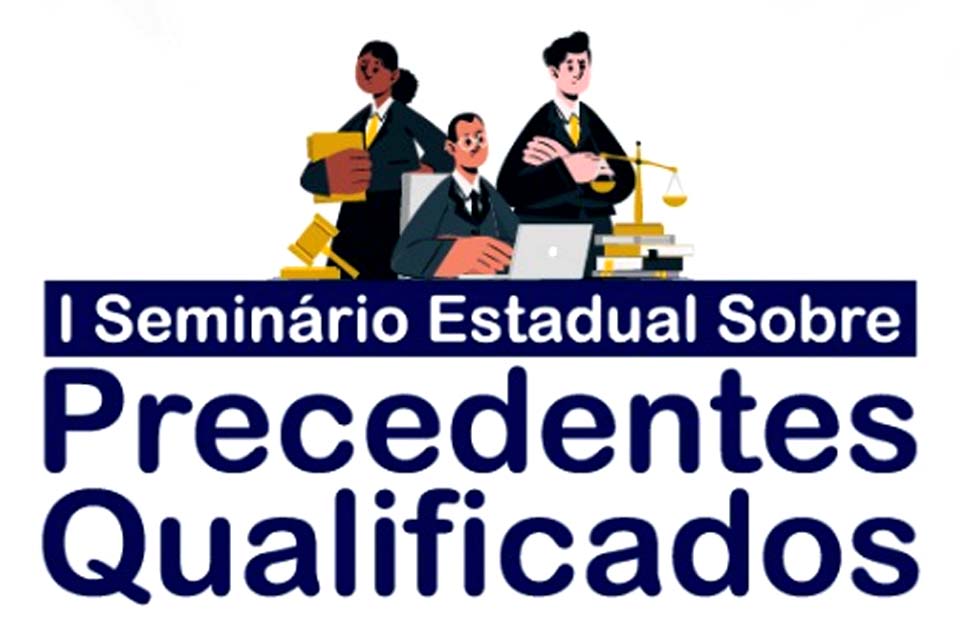 Presidente do TJRO, magistrada do estado de Rondônia e secretário do STF participam do I Seminário Estadual sobre Precedentes Qualificados