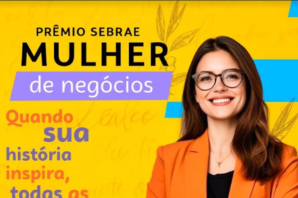 Sua história pode inspirar milhares: Prêmio Sebrae Mulher de Negócios celebra o empreendedorismo feminino