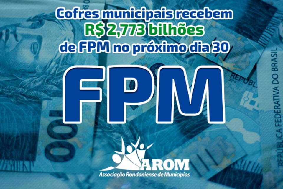 Cofres municipais recebem R$ 2,773 bilhões de Fundo de Participação dos Municípios; AROM orienta os gestores municipais a terem cautela