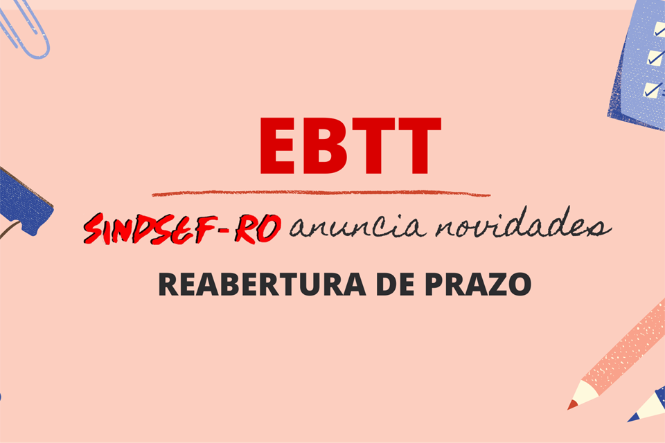 Solução para abertura do prazo do EBTT avança mais uma etapa, anuncia presidente do SINDSEF-RO