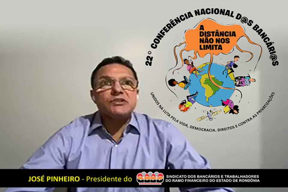 Apesar do vírus, da crise econômica, política e social, os bancos continuam lucrando, afirma presidente do SEEB-RO na abertura da 22ª Conferência Nacional dos Bancários