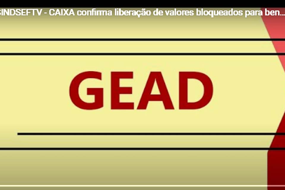 GEAD – Força tarefa do SINDSEF-RO junto à CAIXA confirma liberação de valores bloqueados para 165 beneficiários; Confira lista