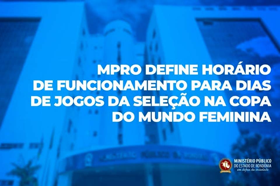 MPRO define horário de funcionamento para dias de jogos da seleção na Copa do Mundo Feminina