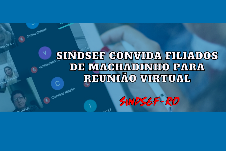 SINDSEF-RO convida filiados de Machadinho para reunião virtual nesta sexta-feira (10) com informes diversos  